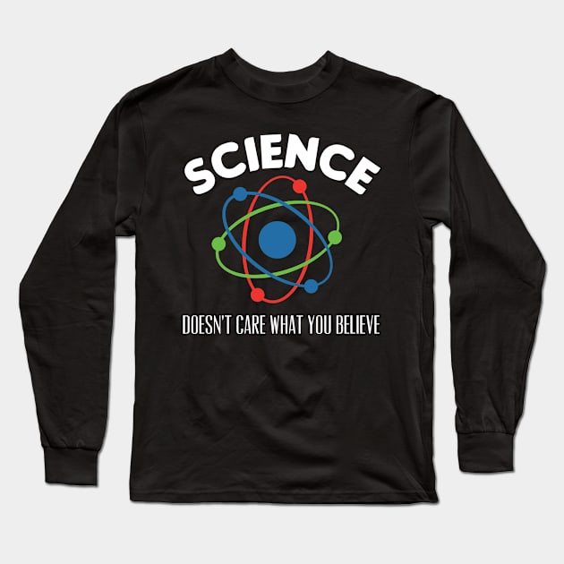 Science Doesn't Care What You Believe Long Sleeve T-Shirt by markz66